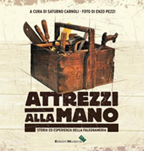 Atrezzi alla mano. Storia ed esperienza della falegnameria