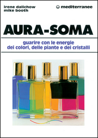 Aura-soma. Guarire con l'energia dei colori, delle piante e dei …
