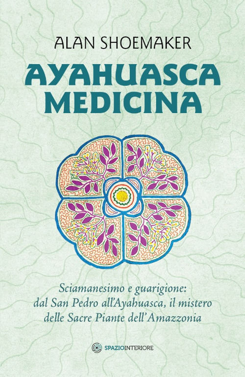 Ayahuasca medicina. Sciamanesimo e guarigione: dal San Pedro all'Ayahuasca, il …