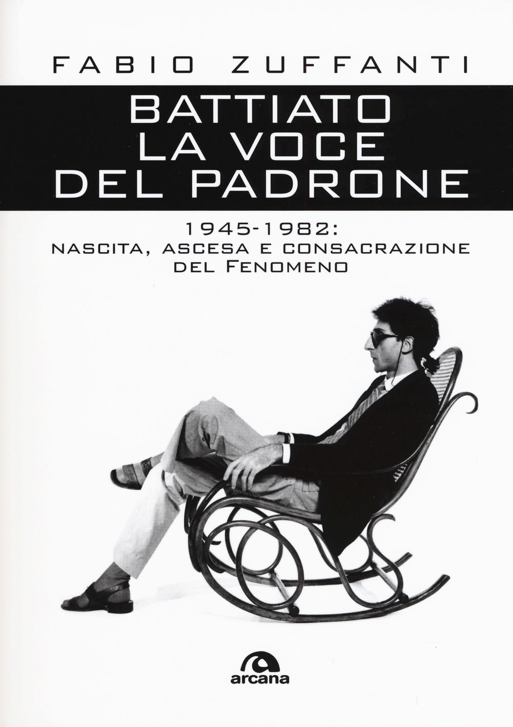 Battiato. La voce del padrone. 1945-1982. Nascita, ascesa e consacrazione …