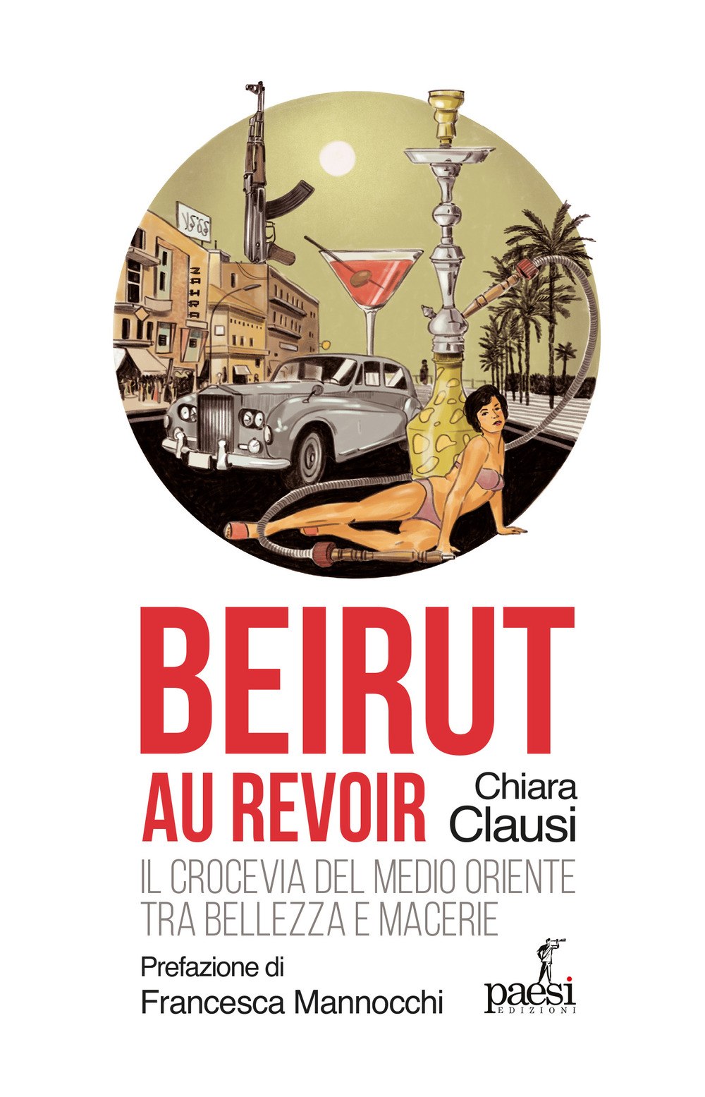 Beirut au revoir. Il crocevia del Medio Oriente tra bellezza …