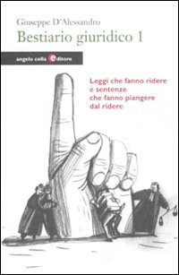 Bestiario giuridico. Vol. 1: Leggi che fanno ridere e sentenze …