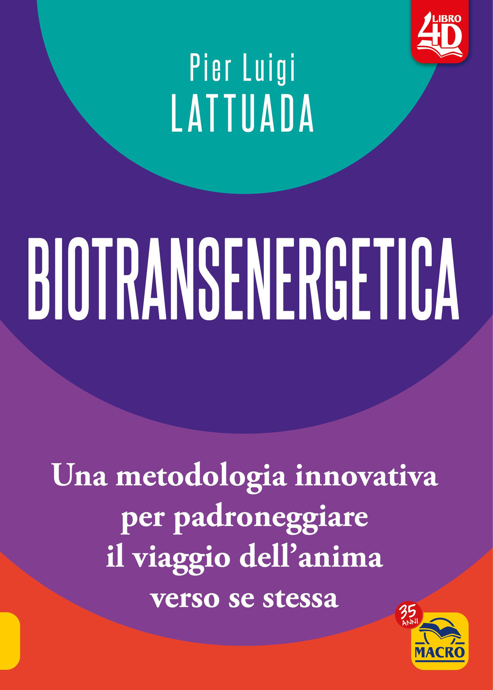 Biotransenergetica 4D. Una metodologia innovativa per padroneggiare il viaggio dell'anima …