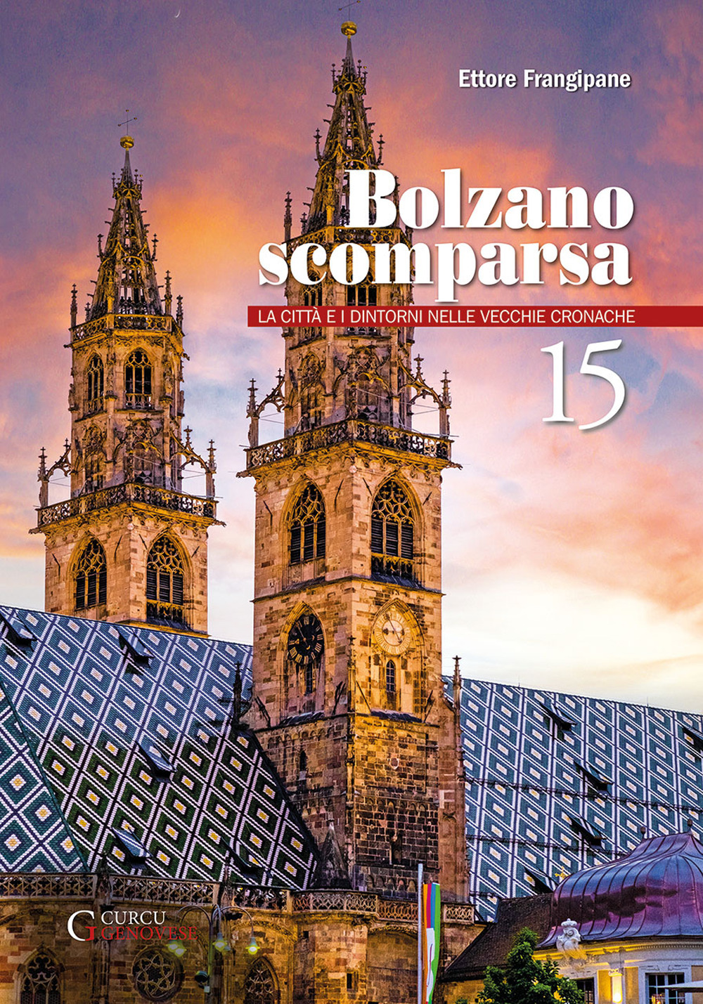 Bolzano scomparsa. La città e i dintorni nelle vecchie cronache. …