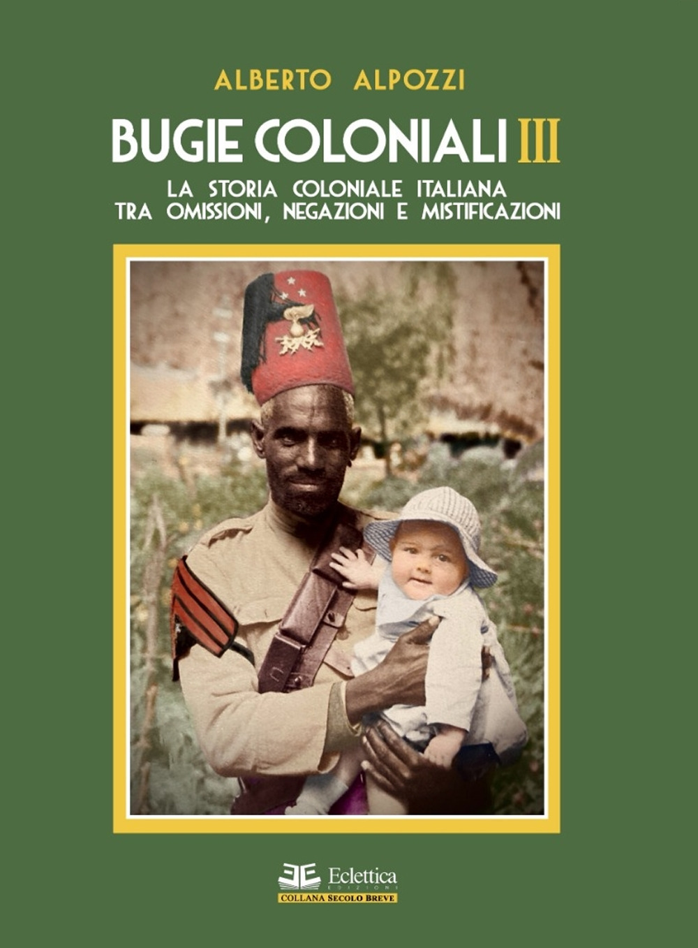 Bugie coloniali. Vol. 3: La storia coloniale italiana tra omissioni, …