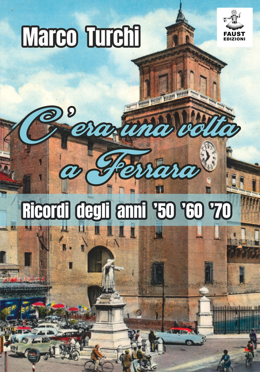 C'era una volta a Ferrara. Ricordi degli anni '50 '60 …