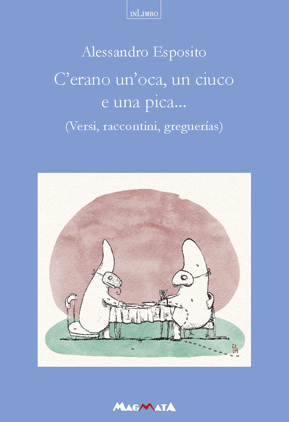 C'erano un'oca, un ciuco e una pica. Versi, raccontini, greguerias