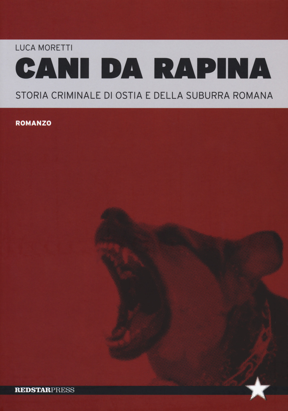 Cani da rapina. Storia criminale di Ostia e della Suburra …