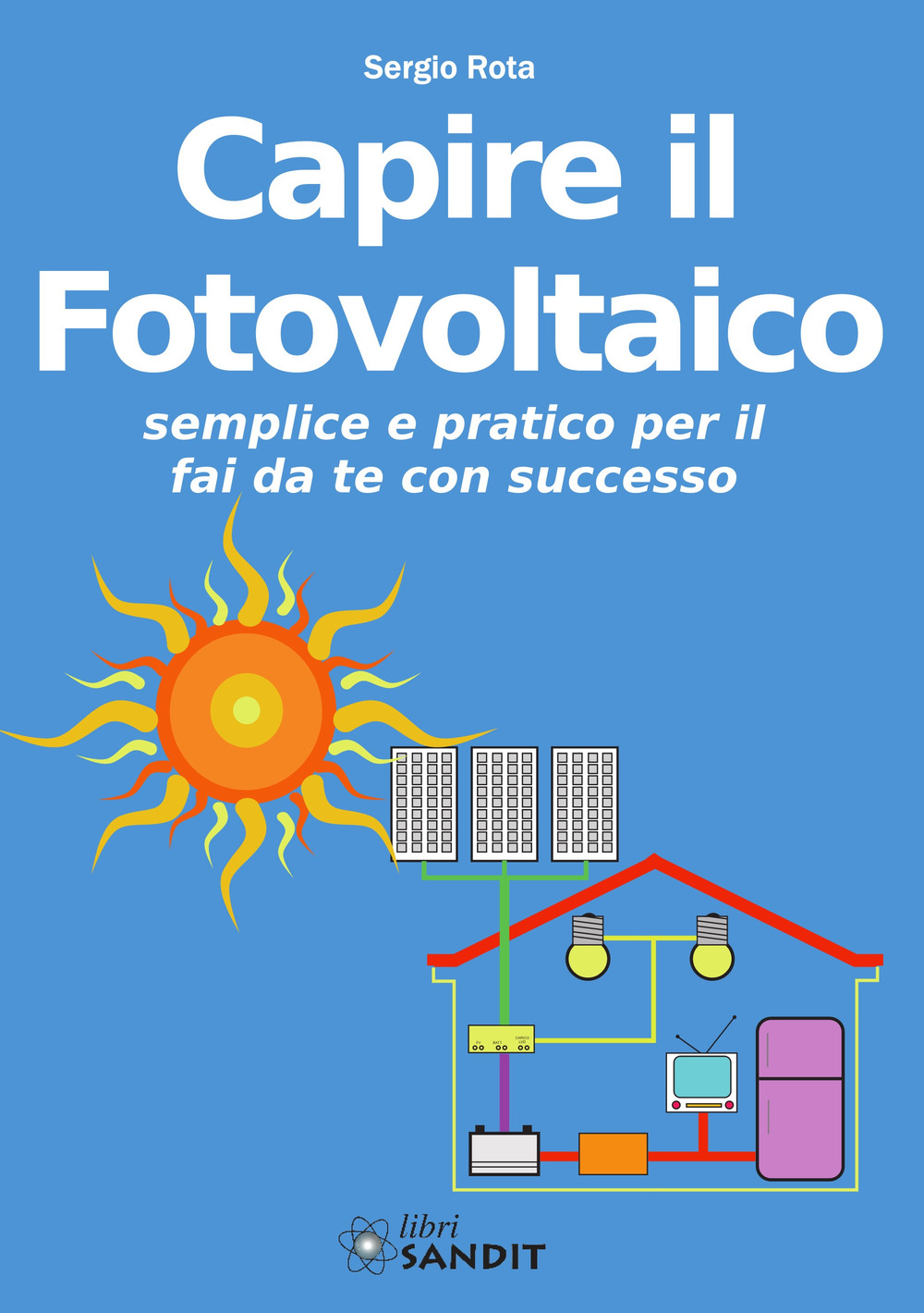 Capire il fotovoltaico. Semplice e pratico per il fai da …