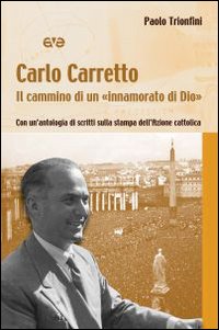 Carlo Carretto. Il cammino di un "innamorato di Dio". Con …