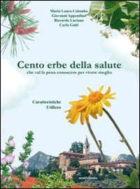 Cento erbe della salute. Che val la pena conoscere per …