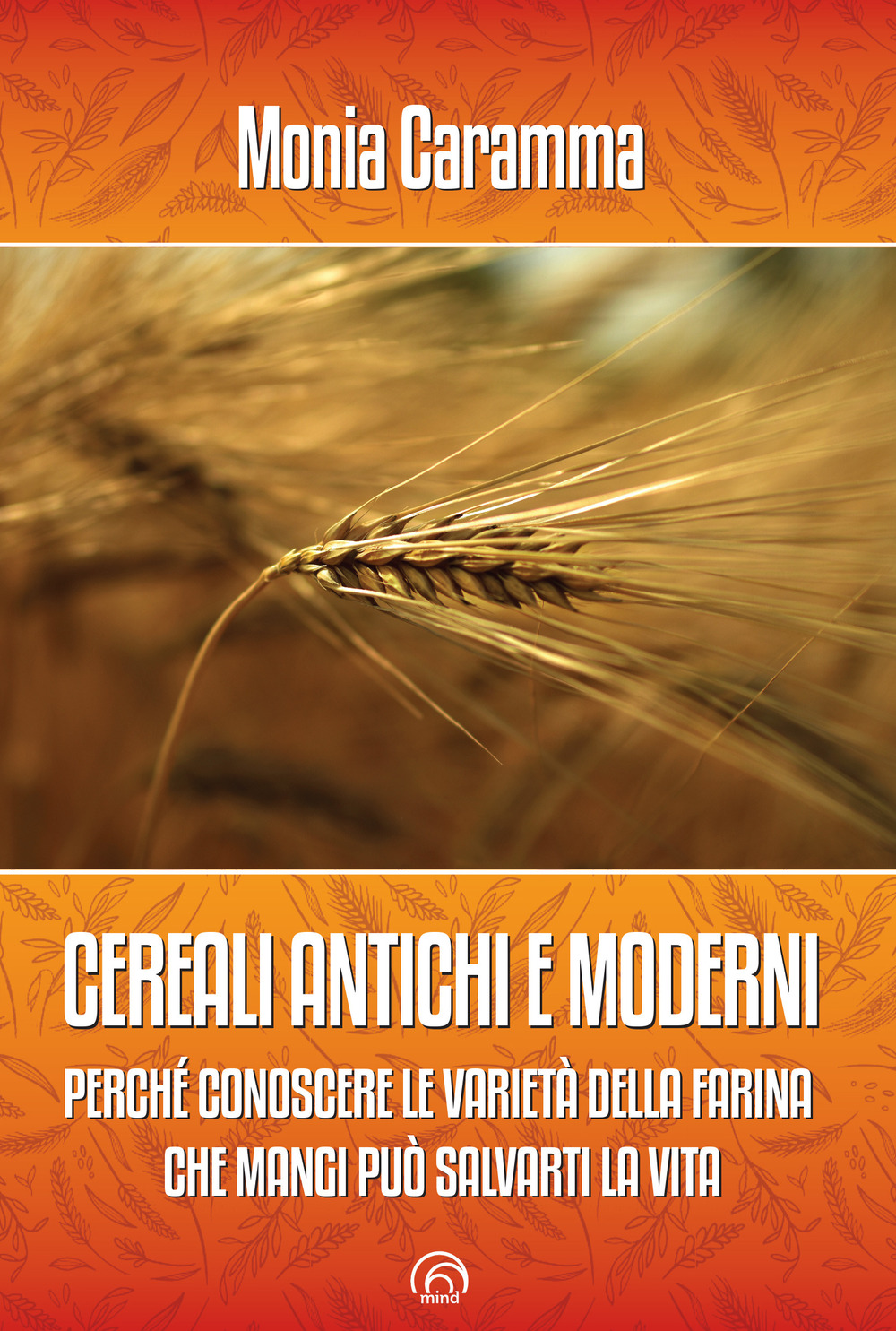 Cereali antichi e moderni. Perché conoscere le varietà della farina …