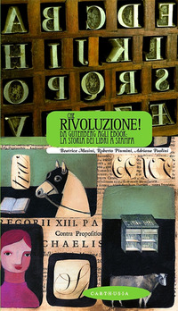 Che rivoluzione! Da Gutenberg all'ebook: la storia dei libri a …