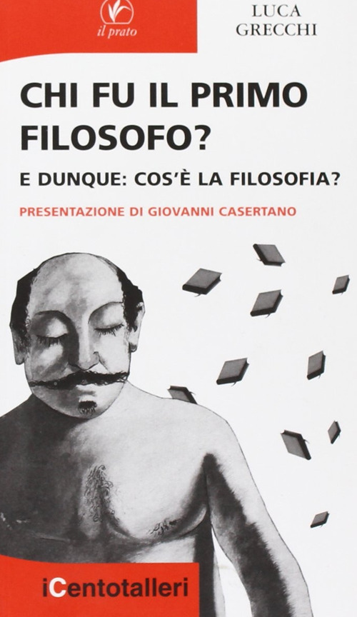 Chi fu il primo filosofo? E dunque: cos'è la filosofia?