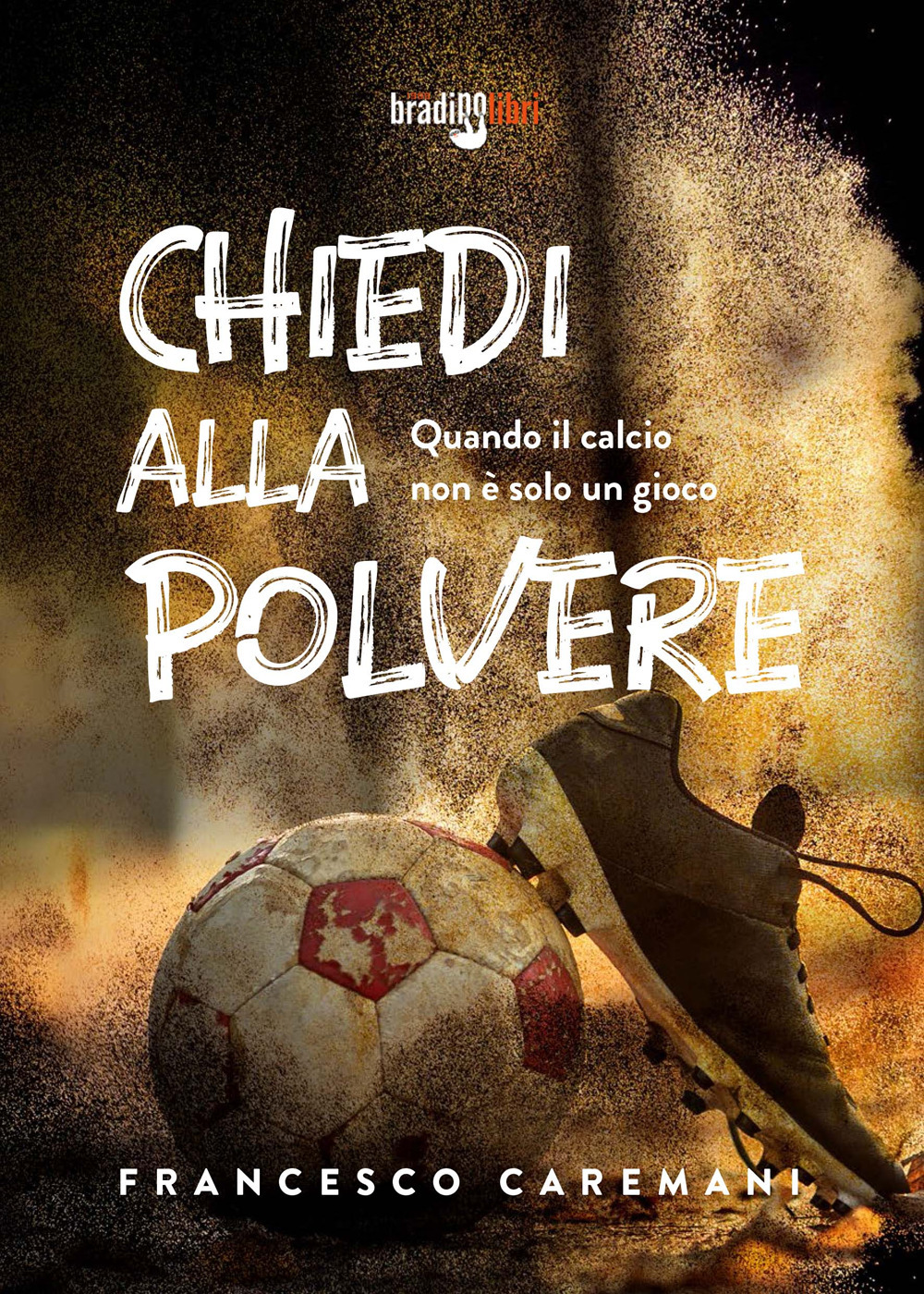 Chiedi alla polvere. Quando il calcio non è solo un …