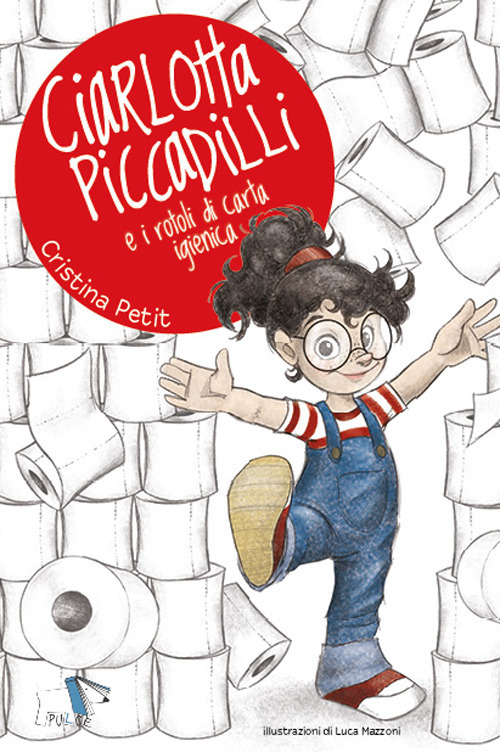 Ciarlotta Piccadilli e i rotoli di carta igienica. Ediz. a …