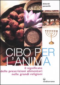 Cibo per l'anima. Il significato delle prescrizioni alimentari nelle grandi …
