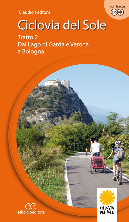 Ciclovia del Sole. Tratto 2. Dal lago di Garda e …
