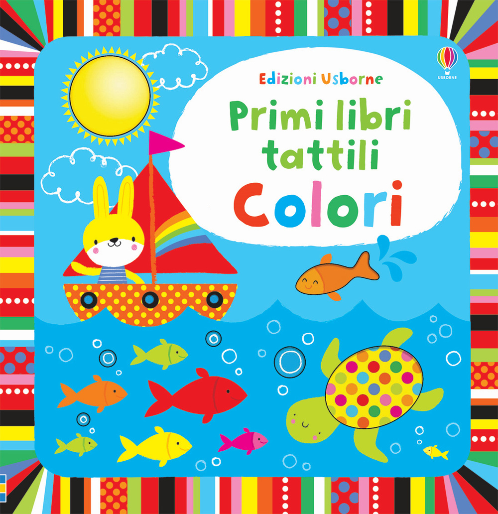 Colori. Primi libri tattili. Ediz. illustrata