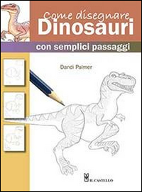 Come disegnare dinosauri con semplici passaggi. Ediz. illustrata