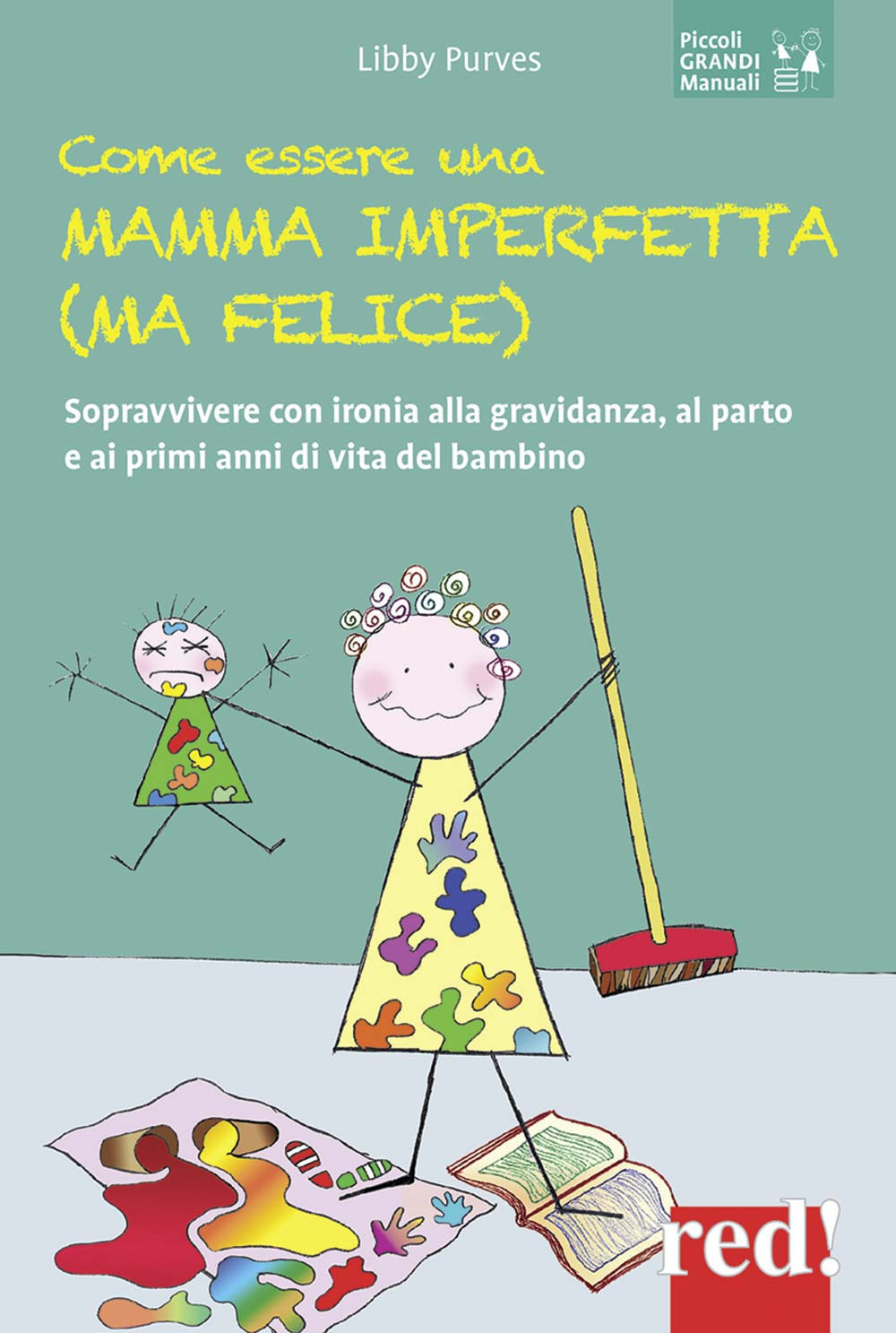 Come essere una mamma imperfetta (ma felice). Sopravvivere con ironia …