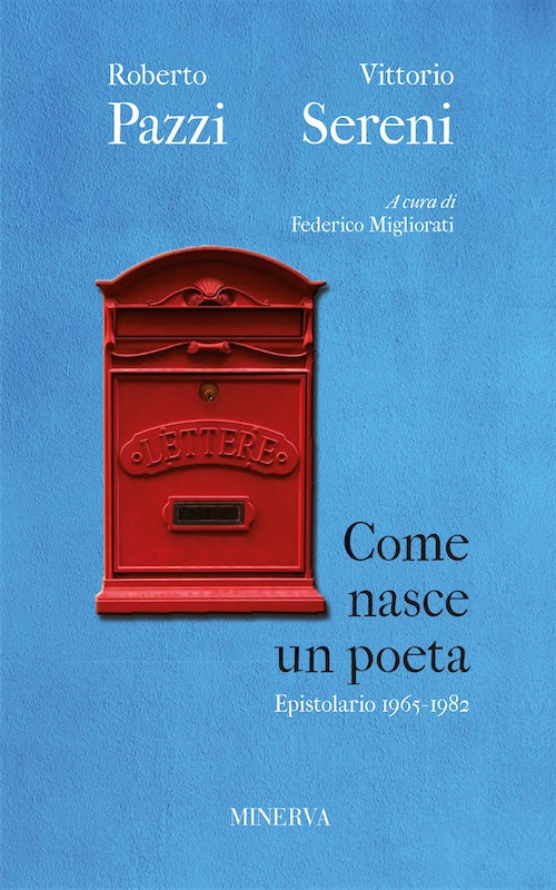 Come nasce un poeta. Epistolario fra Vittorio Sereni e Roberto …