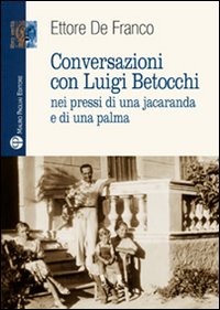 Conversazioni con Luigi Betocchi. Nei pressi di una jacaranda e …