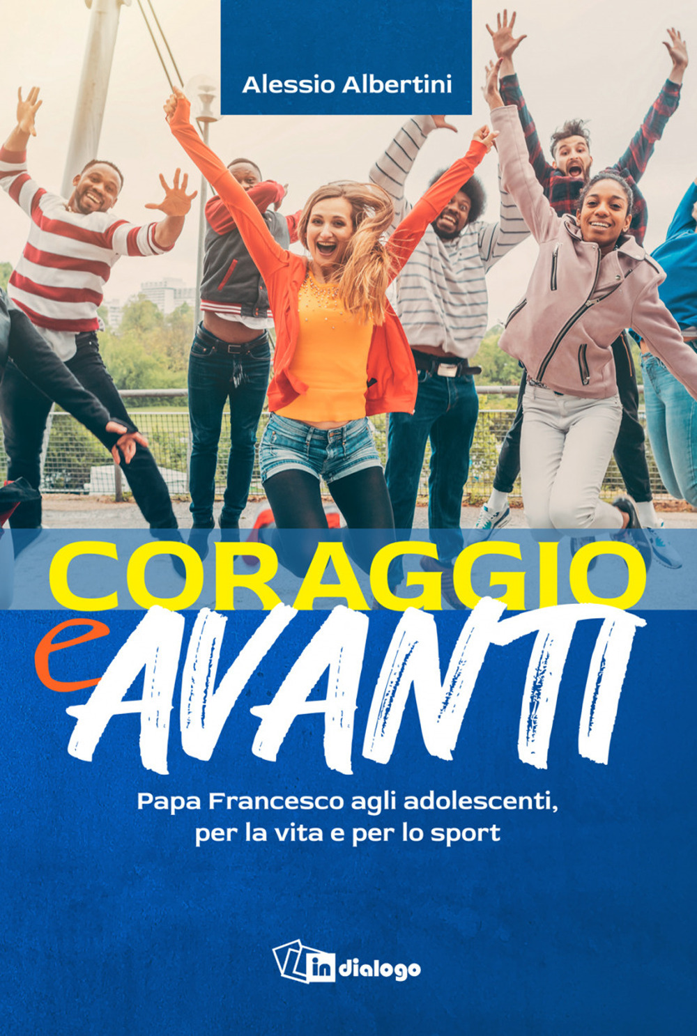Coraggio e avanti! Papa Francesco agli adolescenti, per la vita …