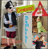 Costumi per bambini. 35 splendidi progetti passo passo con cartamodelli …