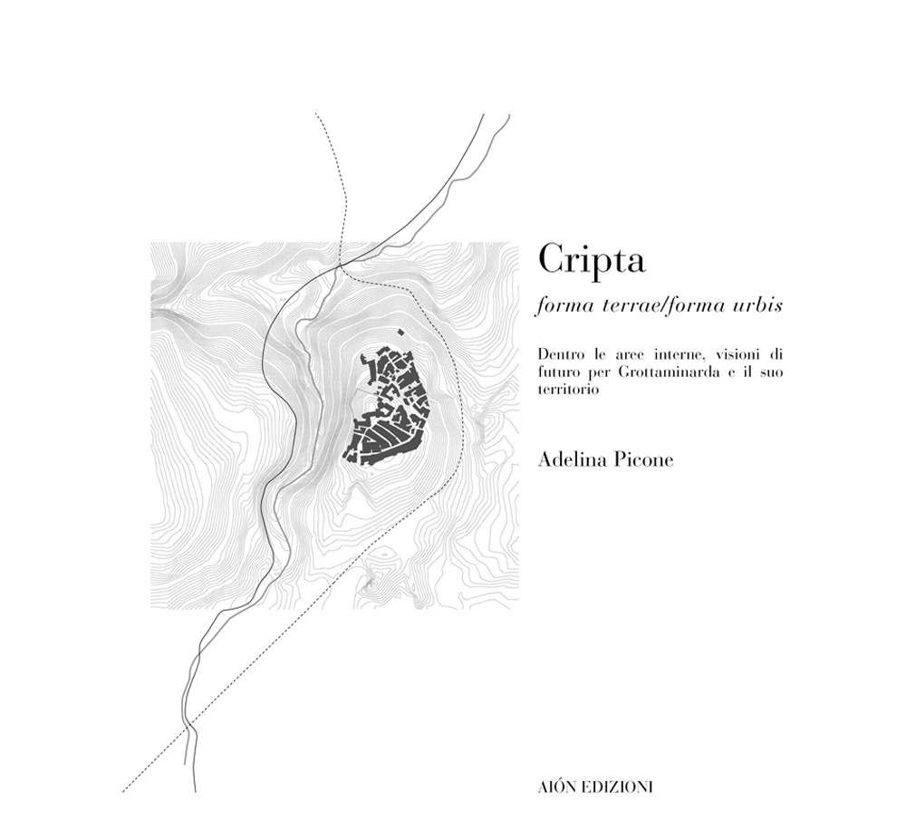 Cripta. Forma terrae/Forma urbis dentro le aree interne, visioni di …