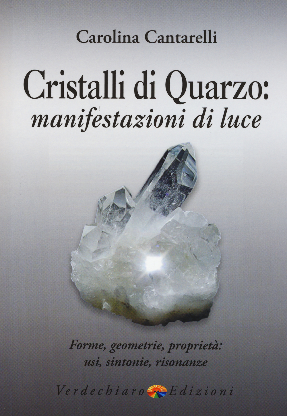 Cristalli di quarzo: manifestazioni di luce. Forme, geometrie, proprietà, usi, …