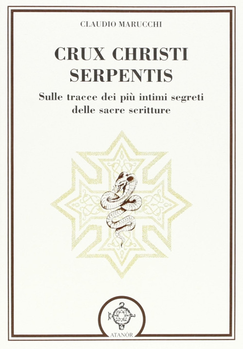 Crux christi serpentis. Sulle tracce dei più intimi segreti delle …