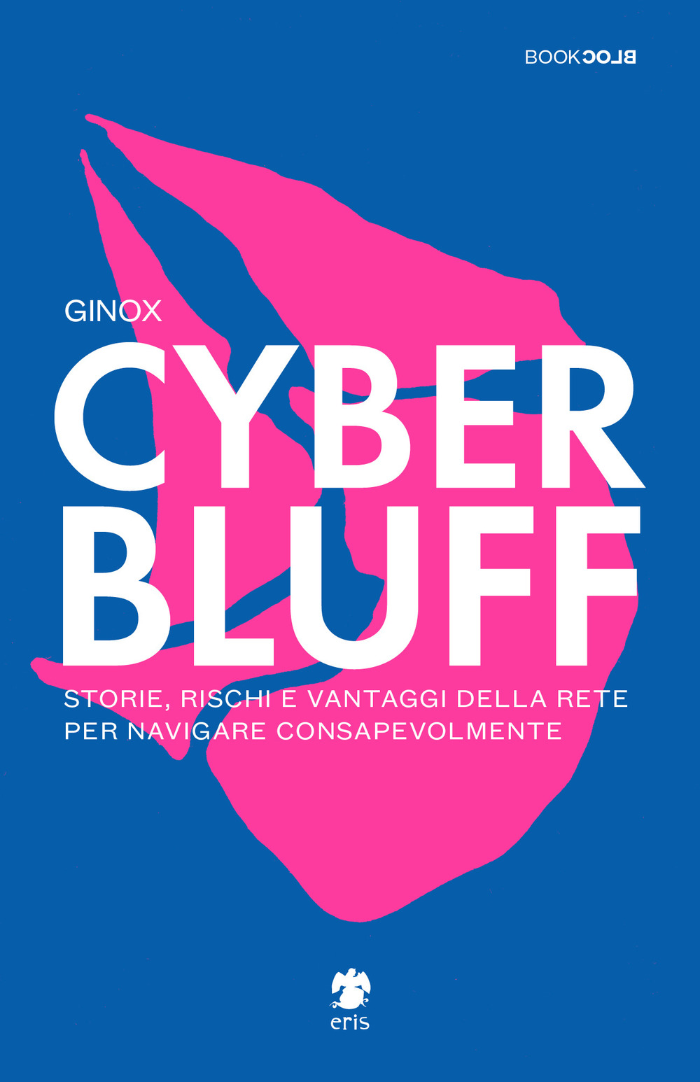 Cyber Bluff. Storie, rischi e vantaggi della rete per navigare …
