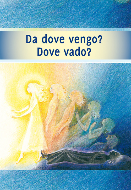 Da dove vengo? Dove vado? Il viaggio della tua anima
