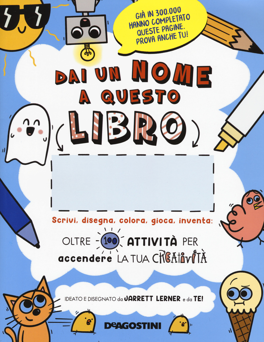 Dai un nome a questo libro. Scrivi, disegna, colora, gioca, …