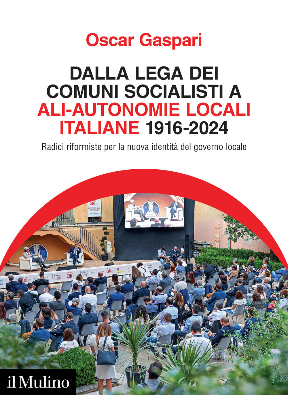 Dalla Lega dei comuni socialisti ad ALI-Autonomie Locali Italiane 1916-2024. …
