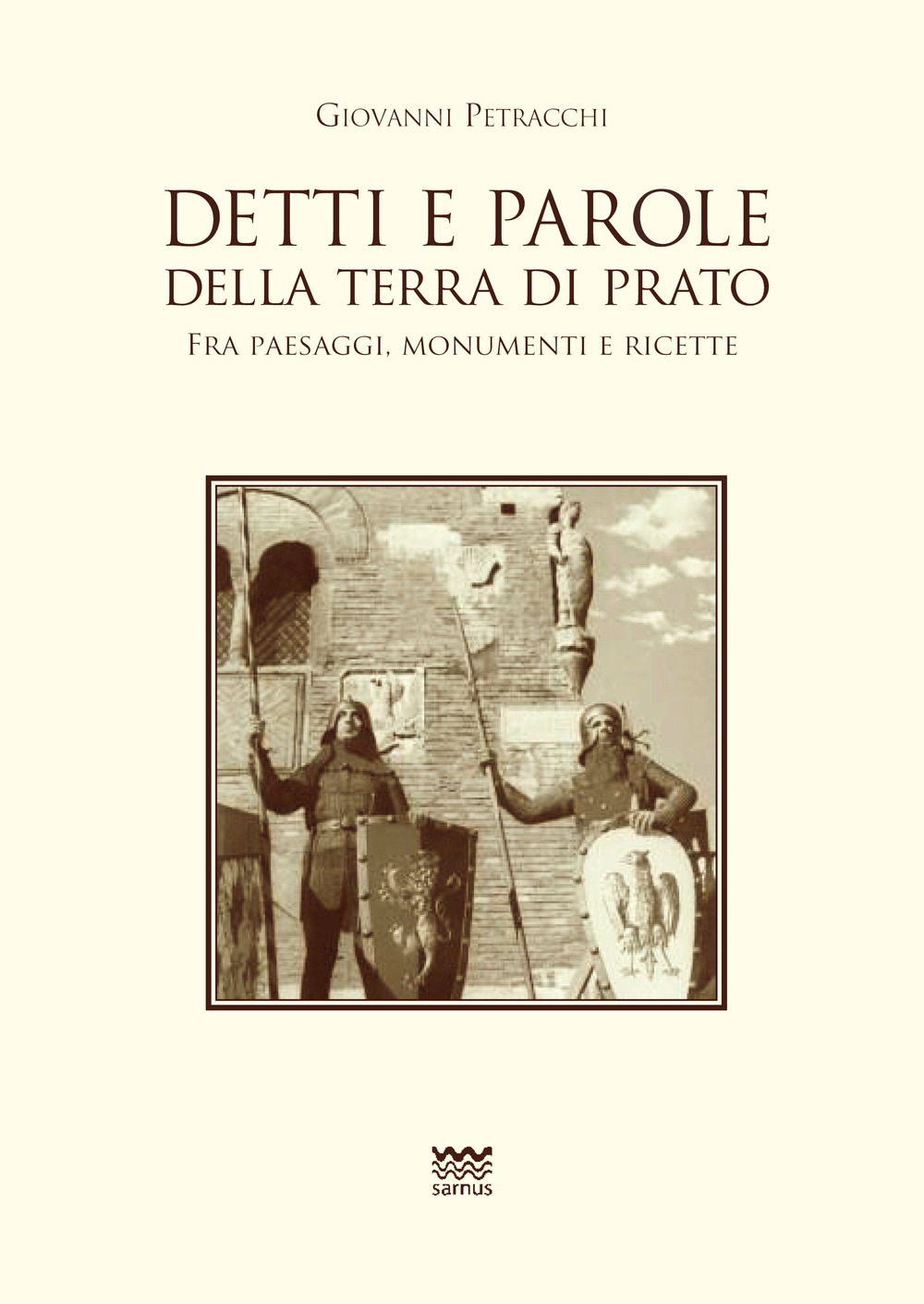 Detti e parole della terra di Prato. Fra paesaggi, monumenti …