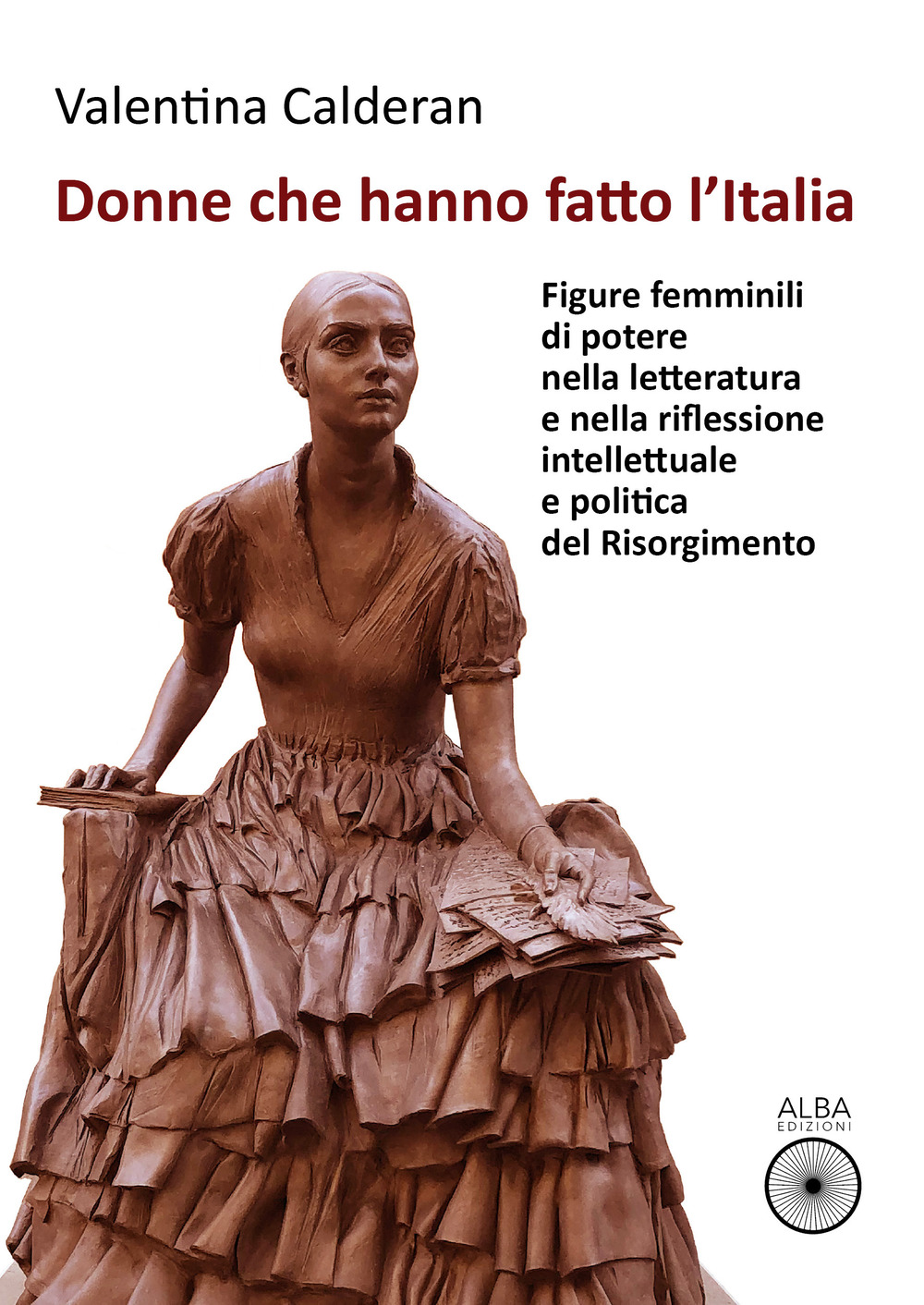 Donne che hanno fatto l'Italia. Figure femminili di potere nella …