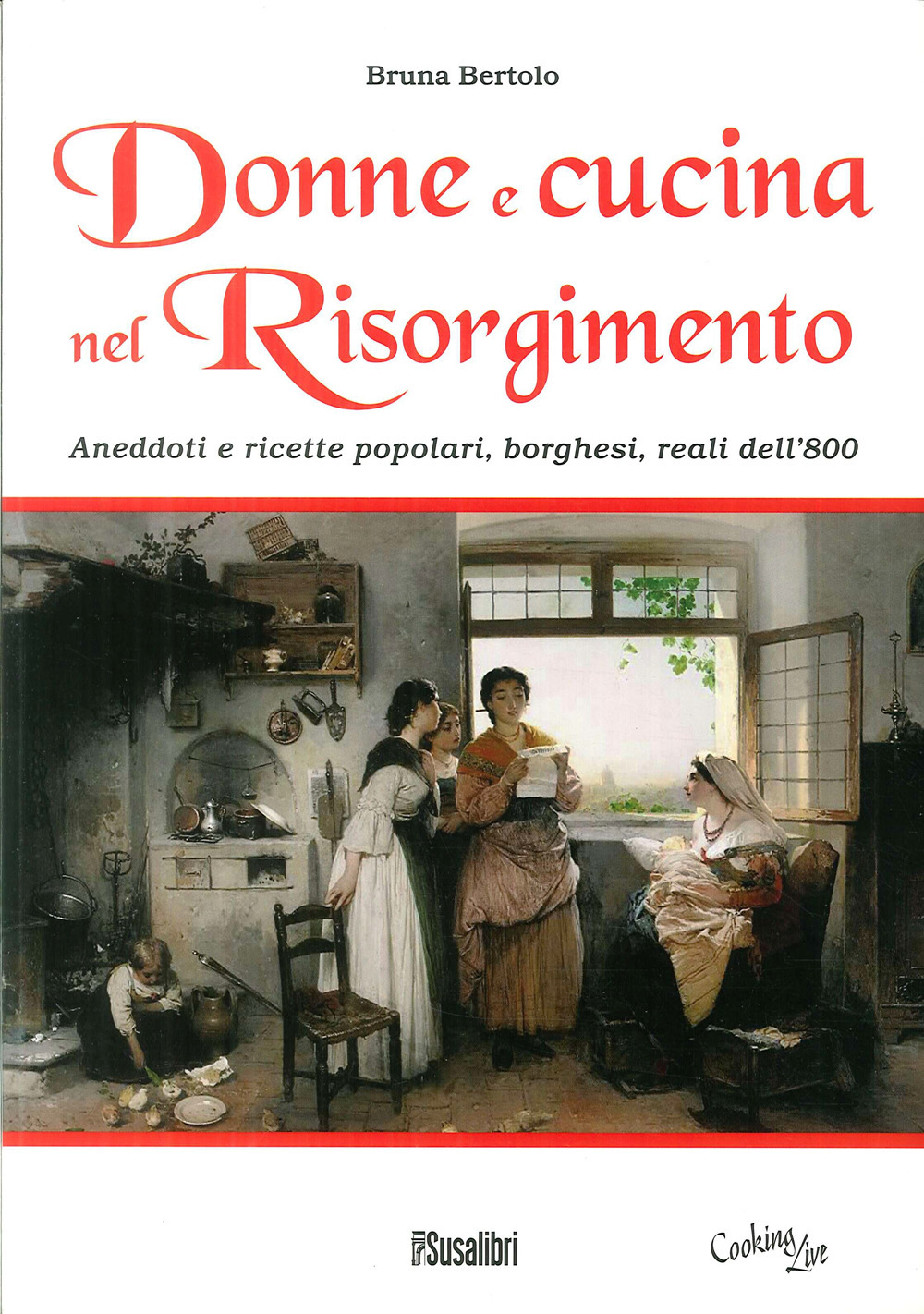 Donne e cucina nel Risorgimento. Aneddoti e ricette popolari, borghesi, …