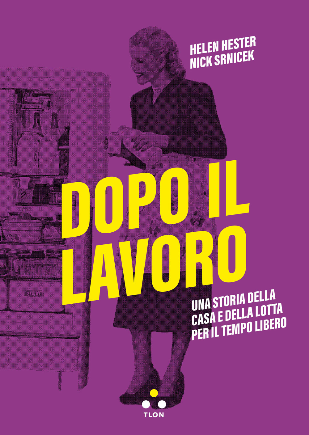 Dopo il lavoro. Una storia della casa e della lotta …