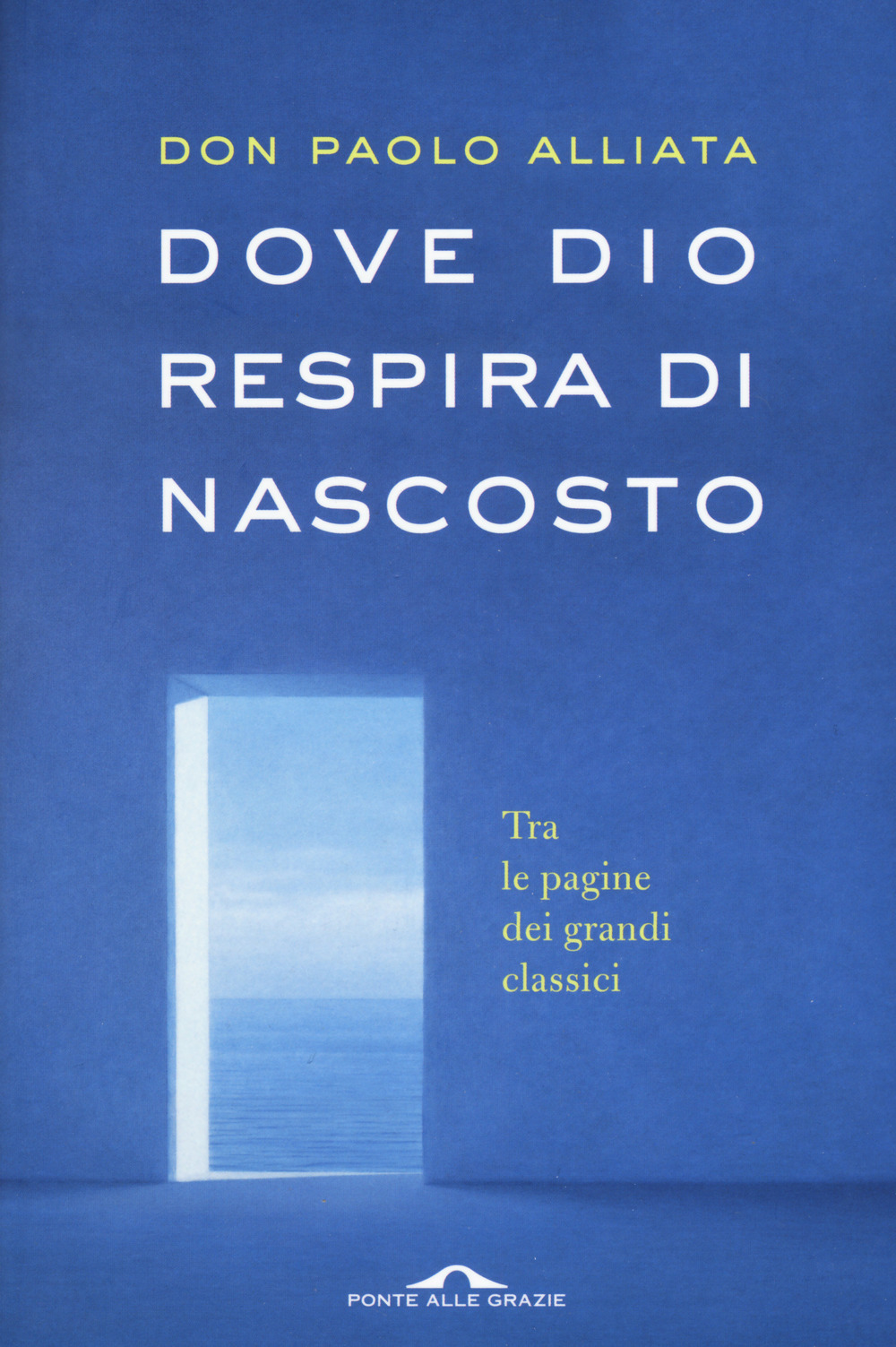 Dove Dio respira di nascosto. Tra le pagine dei grandi …