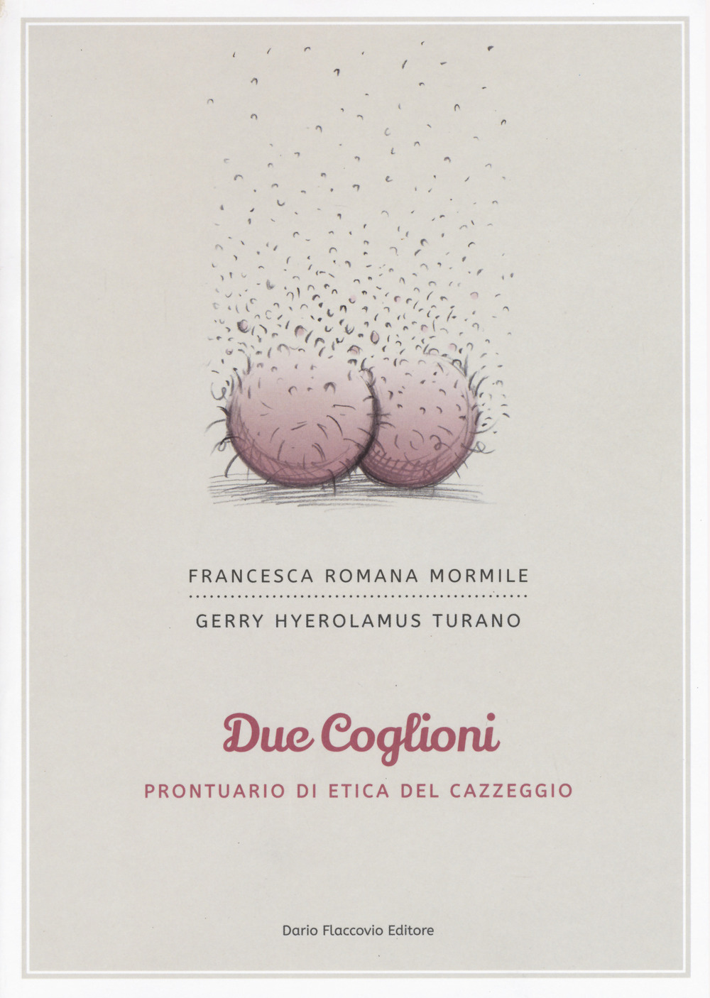 Due coglioni. Prontuario di etica del cazzeggio