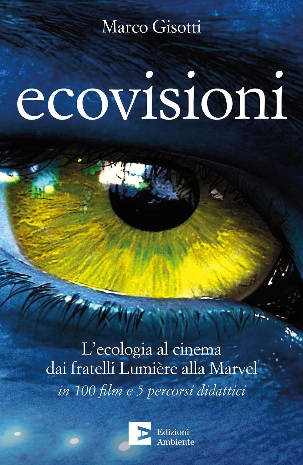 Ecovisioni. L'ecologia al cinema dai fratelli Lumiere alla Marvel in …