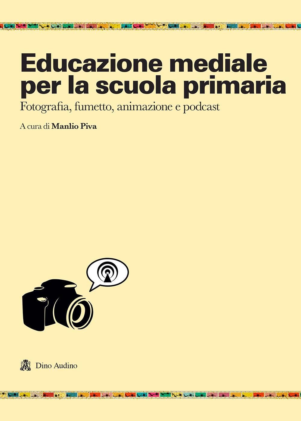 Educazione mediale per la scuola primaria. Fotografia, fumetto, animazione e …