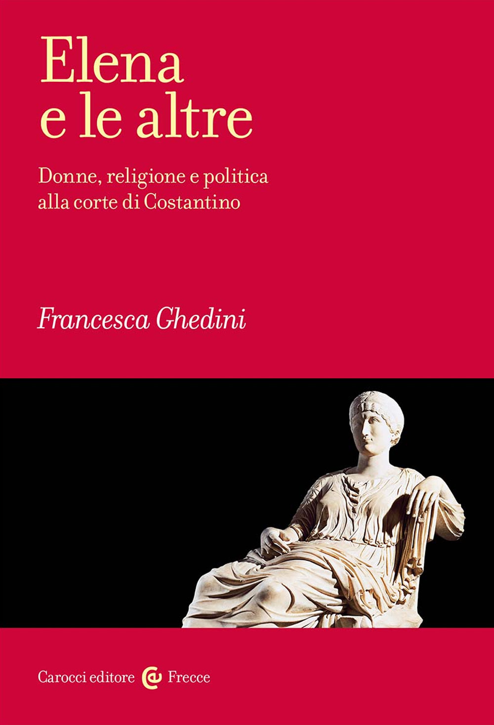Elena e le altre. Donne, religione e politica alla corte …