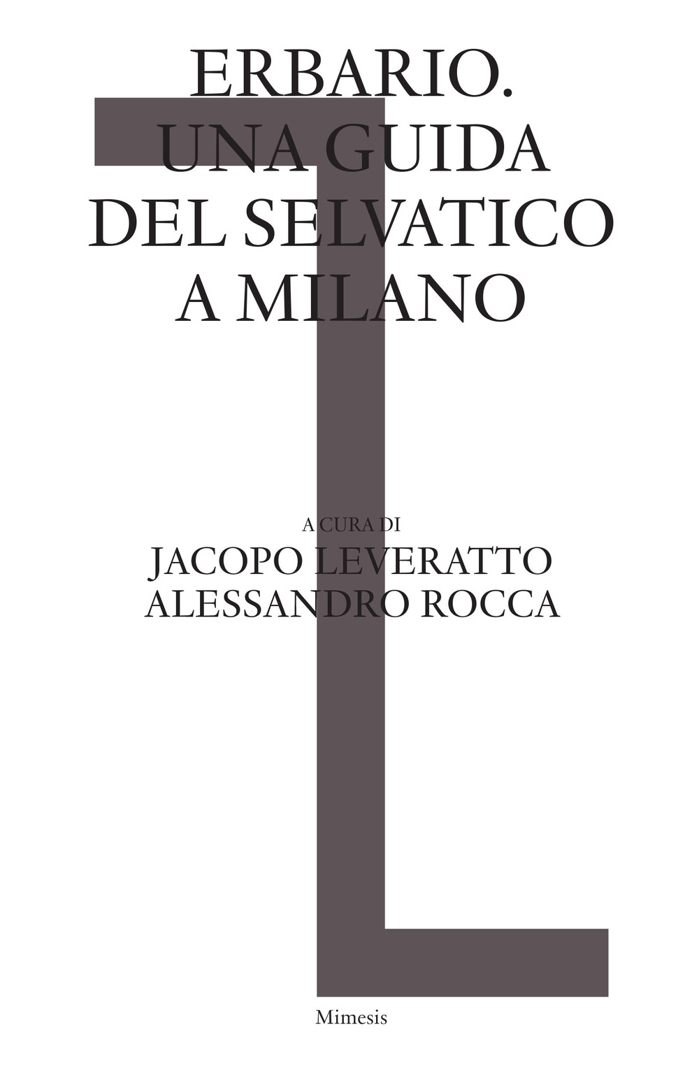 Erbario. Una guida del selvatico a Milano