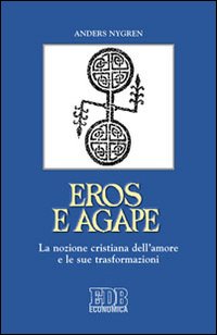 Eros e agape. La nozione cristiana dell'amore e le sue …