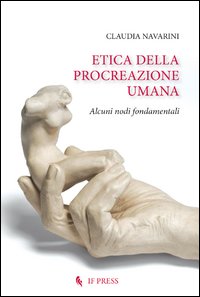 Etica della procreazione umana. Alcuni nodi fondamentali