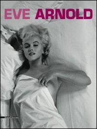 Eve Arnold. Retrospettiva. Catalogo della mostra (Torino, 15 gennaio-27 aprile …