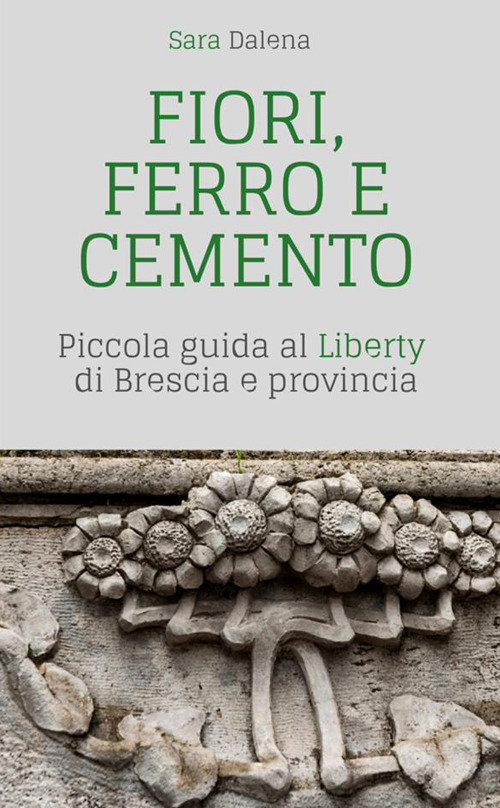 Fiori, ferro e cemento. Piccola guida al Liberty di Brescia …